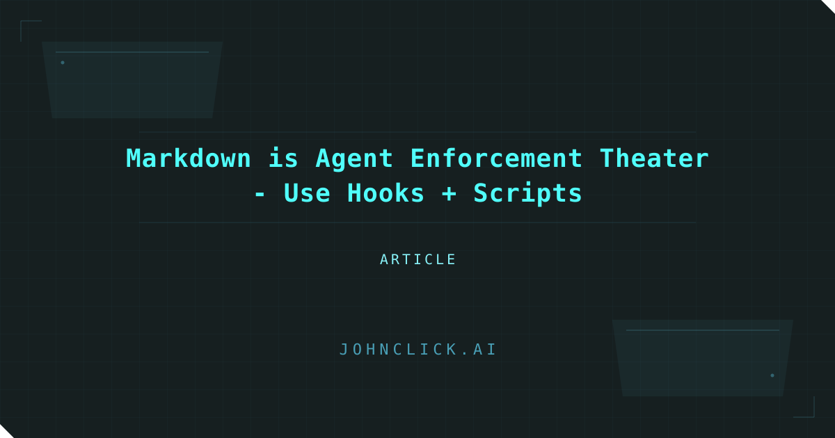 Social preview for: Markdown is Agent Enforcement Theater - Use Hooks + Scripts